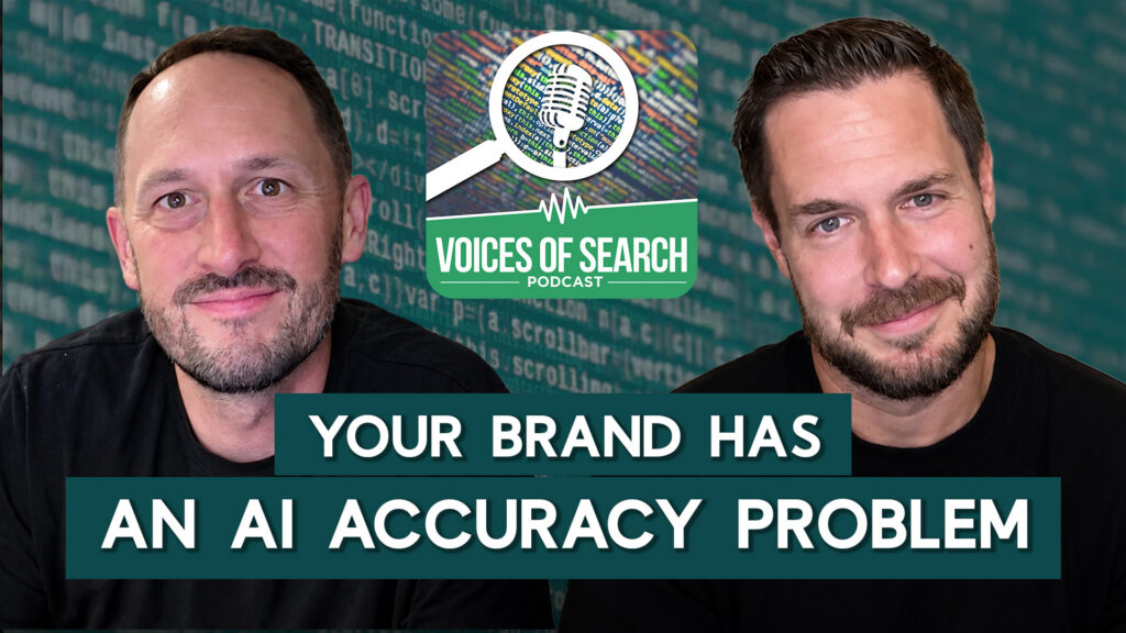 Two men sit side by side with text: “Your brand has an AI accuracy problem” and “Voices of Search Podcast.”.